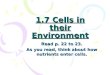 1.7 Cells in their Environment Read p. 22 to 23. As you read, think about how nutrients enter cells