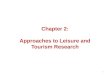 Chapter 2: Approaches to Leisure and Tourism Research 1
