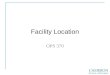 Facility Location OPS 370. Where Would You Locate? Amusement Park Pharmacy Distribution Center Chemical Plant