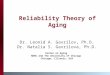 Reliability Theory of Aging Dr. Leonid A. Gavrilov, Ph.D. Dr. Natalia S. Gavrilova, Ph.D. Center on Aging NORC and The University of Chicago Chicago, Illinois,