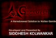 A Homebrewed Solution to Motion Gaming Developed and Presented By SIDDHESH KOLWANKAR