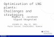 1 Optimization of LNG plants: Challenges and strategies Magnus G. Jacobsen Sigurd Skogestad ESCAPE-21, May 31, 2011 Porto Carras, Chalkidiki, Greece