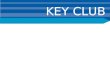 KEY CLUB. Key Club Origins Key Club was started by two Kiwanians who were administrators at Sacramento High School. The club originated as a leadership-based