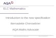 Copyright © AQA and its licensors. All rights reserved. Follow us on Twitter @AQACPD. ELC Mathematics Introduction to the new specification Bernadette