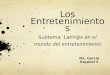 Los Entretenimientos Subtema: Latin@s en el mundo del entretenimiento Ms. Garcia Español 2