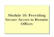 Module 10: Providing Secure Access to Remote Offices