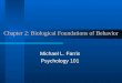 Chapter 2: Biological Foundations of Behavior Michael L. Farris Psychology 101