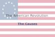 The American Revolution The Causes. Key Question: Why did the 13 American Colonies leave their colonial power; England?