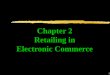 1 Chapter 2 Retailing in Electronic Commerce. 2 Learning Objectives zDefine the factors that determine the business models of electronic marketing zIdentify