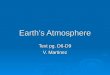 Earth’s Atmosphere Text pg. D6-D9 V. Martinez 1. What is the layer of air that surrounds the planet?  Atmosphere is the layer of air that surrounds