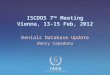 IAEA International Atomic Energy Agency ISCDOS 7 th Meeting Vienna, 13-15 Feb, 2012 Denials Database Update Nancy Capadona