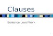 1 Clauses Sentence Level Work. © 2002  2 Aims What is a clause? What is a subordinate clause? How can we use them correctly?