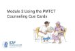 Module 3:Using the PMTCT Counseling Cue Cards. Module 3: Learning Objectives Understand why the PMTCT counseling cue cards were developed and how they
