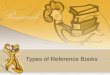 Types of Reference Books. We talked about two reference books yesterday. What were they?