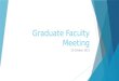 Graduate Faculty Meeting 15 October 2015. Agenda  Enrollment  Policies  Events  Your input