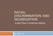 RACIAL DISCRIMINATION AND SEGREGATION By Miss O. A Sad Time in American History