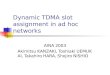 Dynamic TDMA slot assignment in ad hoc networks AINA 2003 Akimitsu KANZAKI, Toshiaki UEMUKAI, Takahiro HARA, Shojiro NISHIO