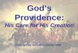 God’s Providence: His Care for His Creation Copyright by Norman L. Geisler 2008