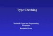 Type Checking Textbook: Types and Programming Languages Benjamin Pierce