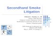 2005© Tobacco Control Resource Center, Inc. Secondhand Smoke Litigation Edward L. Sweda, Jr., JD Senior Staff Attorney Tobacco Control Resource Center
