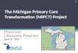 The Michigan Primary Care Transformation (MiPCT) Project Physician Champion Program April 8 th, 2015 1