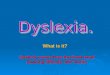 What is it? Dyslexia comes from the Greek word meaning difficulty with words