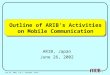 Outline of ARIB’s Activities on Mobile Communication ARIB, Japan June 26, 2002 1 June 26, 2002, CJK-1, Seongnam, Korea