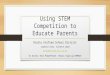 Using STEM Competition to Educate Parents Rialto Unified School District Juanita Chan, Science Lead jchan@rialto.k12.ca.us To Access this PowerPoint: 