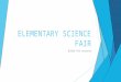 ELEMENTARY SCIENCE FAIR Guide for success. Types of Science projects  A model, display or collection  Shows how something works in the real world, but