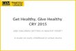 Get Healthy, Give Healthy CRY 2015 ARE CHILDREN GETTING A HEALTHY START? A study on early childhood in urban slums