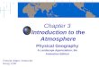 Chapter 3 Introduction to the Atmosphere Physical Geography A Landscape Appreciation, 9/e Animation Edition Victoria Alapo, Instructor Geog 1150