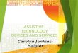 ASSISTIVE TECHNOLOGY DEVICES AND SERVICES Carolyn Jenkins-Haigler