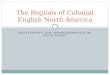 MOTIVATIONS AND CHARACTERISTICS OF SETTLEMENT The Regions of Colonial English North America