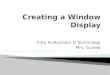 Intro to Business & Technology Mrs. Guined.  Window Displays – Why are they important?  7 Tips for Creating a Display  Assignment – Window Displays