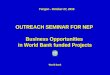OUTREACH SEMINAR FOR NEP Business Opportunities in World Bank funded Projects OUTREACH SEMINAR FOR NEP Business Opportunities in World Bank funded Projects