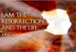 25 Jesus said to her, “I am the resurrection and the life. The one who believes in me will live, even though they die;