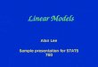 Linear Models Alan Lee Sample presentation for STATS 760