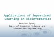 Applications of Supervised Learning in Bioinformatics Yen-Jen Oyang Dept. of Computer Science and Information Engineering