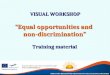 INNOVATIVE METHODS AND PRACTICES TO FACILITATE SOCIAL INCLUSION VISUAL WORKSHOP VISUAL WORKSHOP “Equal opportunities and non-discrimination” Training material