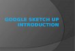 Bronze: use functions & tools in Google SketchUp to create 3D shapes Silver: use the more advanced tools & functions in Google SketchUp to design a room