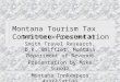 Montana Tourism Tax Committee Presentation Information provided by Smith Travel Research, D.K. Shifflet, Montana Department of Revenue Presentation by