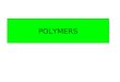POLYMERS. Addition polymers Condensation polymers