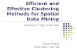 1 Efficient and Effective Clustering Methods for Spatial Data Mining Raymond T. Ng, Jiawei Han Pavan Podila COSC 6341, Fall ‘04