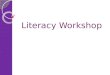 Literacy Workshop. Areas of Literacy Reading Speaking and Listening Writing