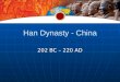 Han Dynasty - China 202 BC – 220 AD. The Han Restore Unity in China Troubled Empire Troubled Empire In the Qin Dynasty the peasants resent high taxes
