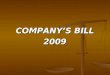 COMPANY’S BILL 2009. NEW COMPANY’S BILL 2008 In 1956, on recommendations of Bhaba committee, Companies Act,1956 governing the legal Framework for corporate