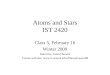 Atoms and Stars IST 2420 Class 5, February 16 Winter 2009 Instructor: David Bowen Course web site: 