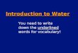 Introduction to Water You need to write down the underlined words for vocabulary!