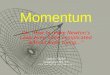 Momentum Or, “How to make Newton’s Laws even more complicated without even trying…” Daryl L Taylor Greenwich HS, CT ©2004, 2006, 2007, 2009, 2012 (Just