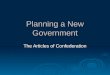 Planning a New Government The Articles of Confederation